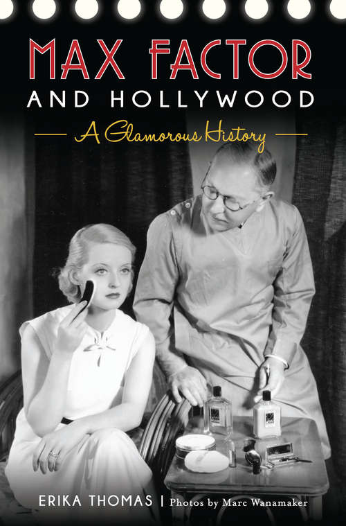 Book cover of Max Factor and Hollywood: A Glamorous History