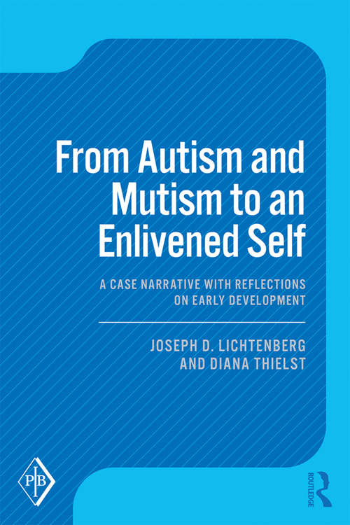 From Autism and Mutism to an Enlivened Self: A Case Narrative with Reflections on Early Development (Psychoanalytic Inquiry Book Series)