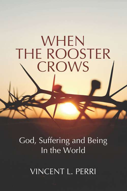 Book cover of When The Rooster Crows: God, Suffering and Being In the World
