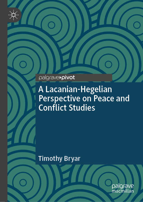 Book cover of A Lacanian-Hegelian Perspective on Peace and Conflict Studies (Rethinking Peace and Conflict Studies)