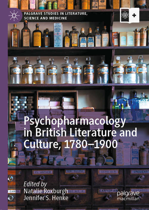 Psychopharmacology in British Literature and Culture, 1780–1900 (Palgrave Studies in Literature, Science and Medicine)