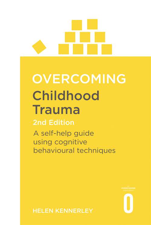 Book cover of Overcoming Childhood Trauma 2nd Edition: A Self-Help Guide Using Cognitive Behavioural Techniques (Overcoming Books)