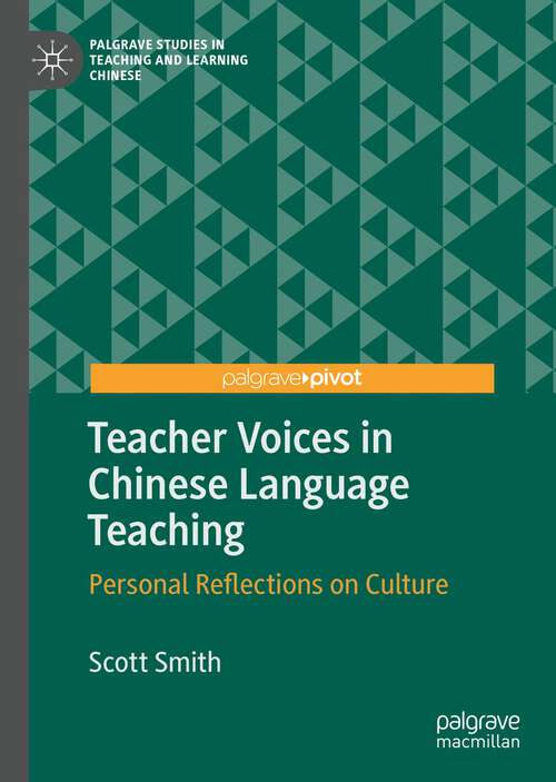 Teacher Voices in Chinese Language Teaching: Personal Reflections on Culture (Palgrave Studies in Teaching and Learning Chinese)