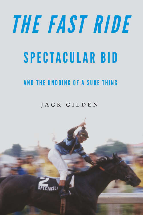 Book cover of The Fast Ride: Spectacular Bid and the Undoing of a Sure Thing