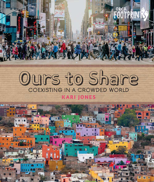 Book cover of Ours to Share: Co-Existing in a Crowded World (Orca Footprints)