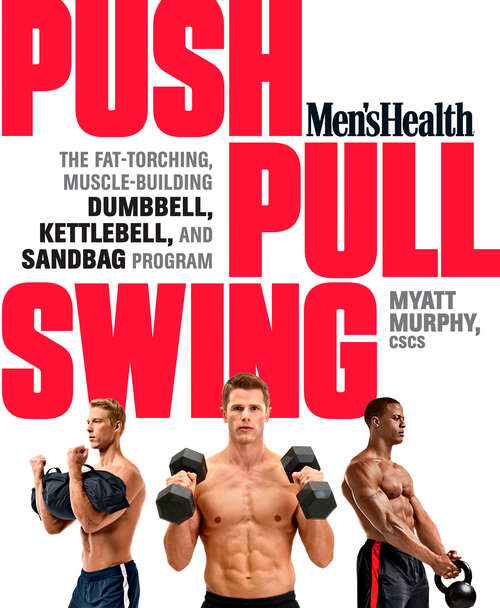 Men's Health Push, Pull, Swing: The Fat-Torching, Muscle-Building Dumbbell, Kettlebell & Sandbag Program (Men's Health)