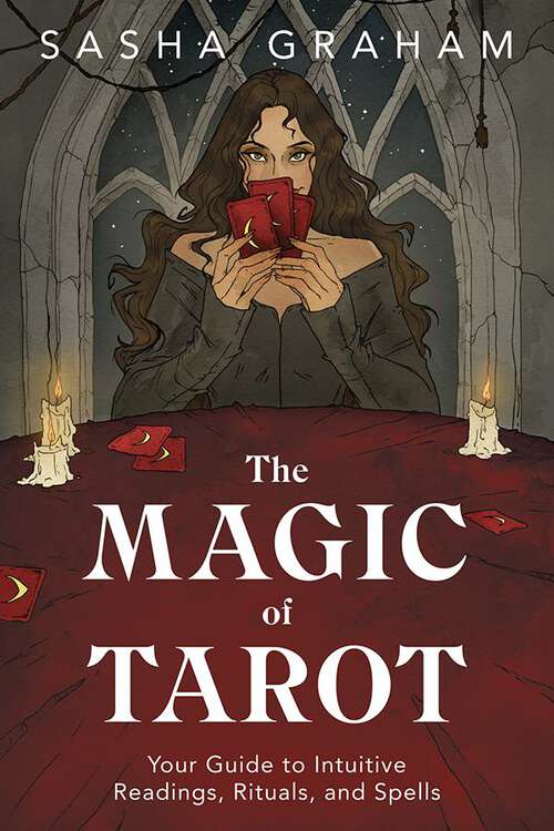 Book cover of The Magic of Tarot: Your Guide to Intuitive Readings, Rituals, and Spells