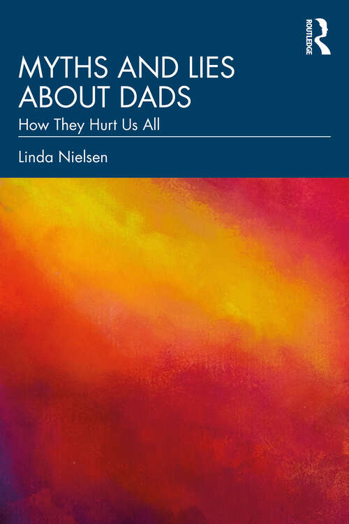 Book cover of Myths and Lies about Dads: How They Hurt Us All