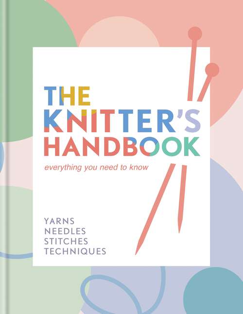 Book cover of The Knitter's Handbook: Everything you need to know: yarns, needles, stitches, techniques