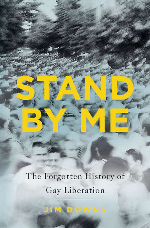 Book cover of Stand By Me: The Forgotten History Of Gay Liberation