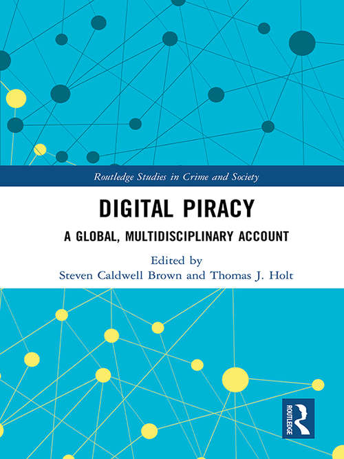 Digital Piracy: A Global, Multidisciplinary Account (Routledge Studies in Crime and Society)