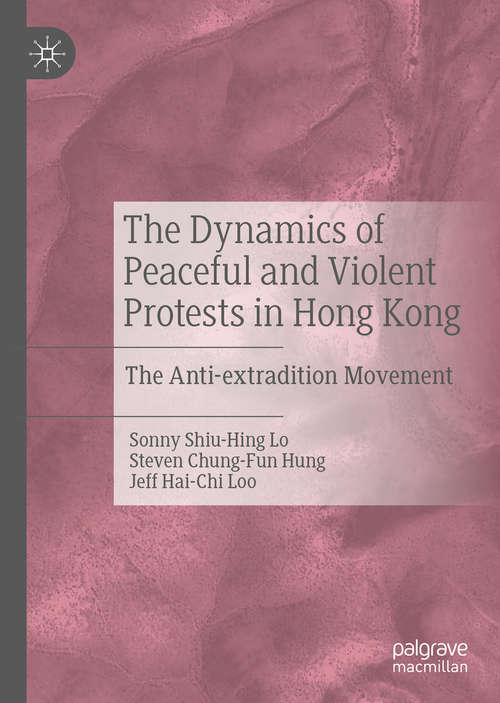 The Dynamics of Peaceful and Violent Protests in Hong Kong: The Anti-extradition Movement