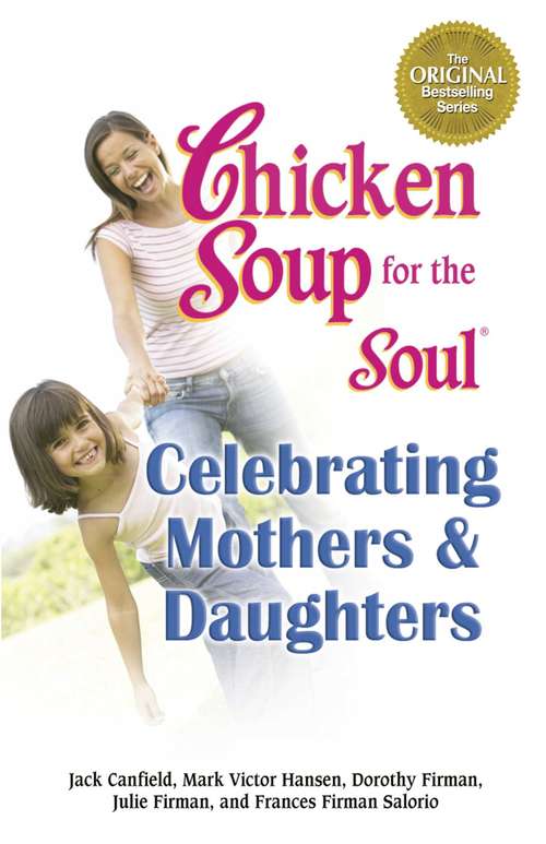 Book cover of Chicken Soup for the Soul Celebrating Mothers & Daughters
