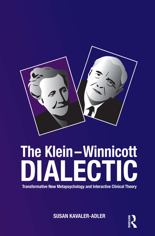 The Klein-Winnicott Dialectic: Transformative New Metapsychology and Interactive Clinical Theory