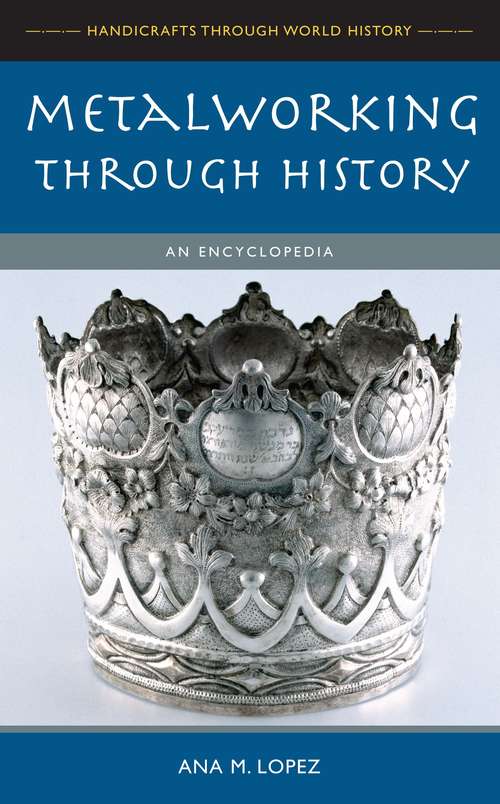 Book cover of Metalworking Through History: An Encyclopedia