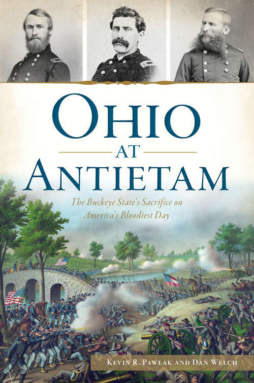 Ohio at Antietam: The Buckeye State’s Sacrifice on America’s Bloodiest Day (Civil War Series)