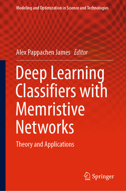 Book cover of Deep Learning Classifiers with Memristive Networks: Theory and Applications (1st ed. 2020) (Modeling and Optimization in Science and Technologies #14)