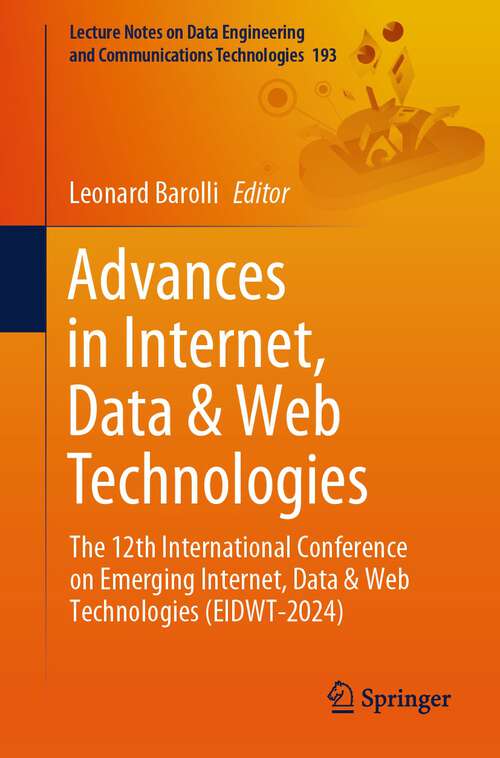 Book cover of Advances in Internet, Data & Web Technologies: The 12th International Conference on Emerging Internet, Data & Web Technologies (EIDWT-2024) (1st ed. 2024) (Lecture Notes on Data Engineering and Communications Technologies #193)