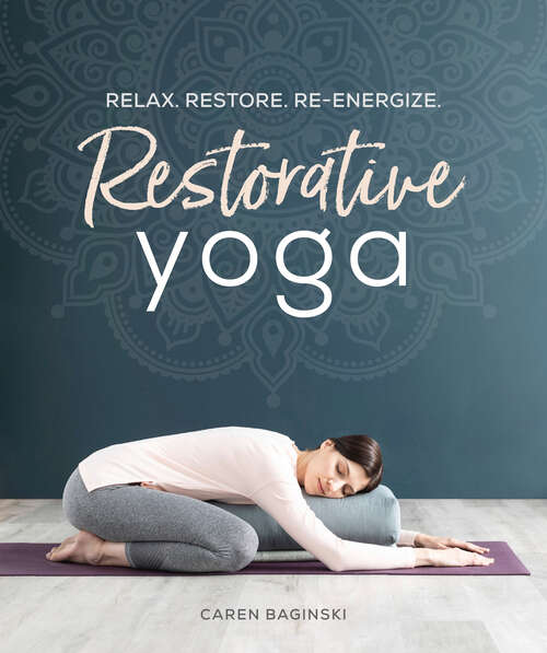 Book cover of Restorative Yoga: Relax. Restore. Re-energize.