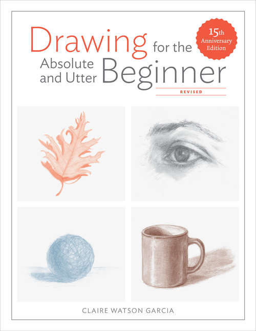 Book cover of Drawing for the Absolute and Utter Beginner, Revised: 15th Anniversary Edition