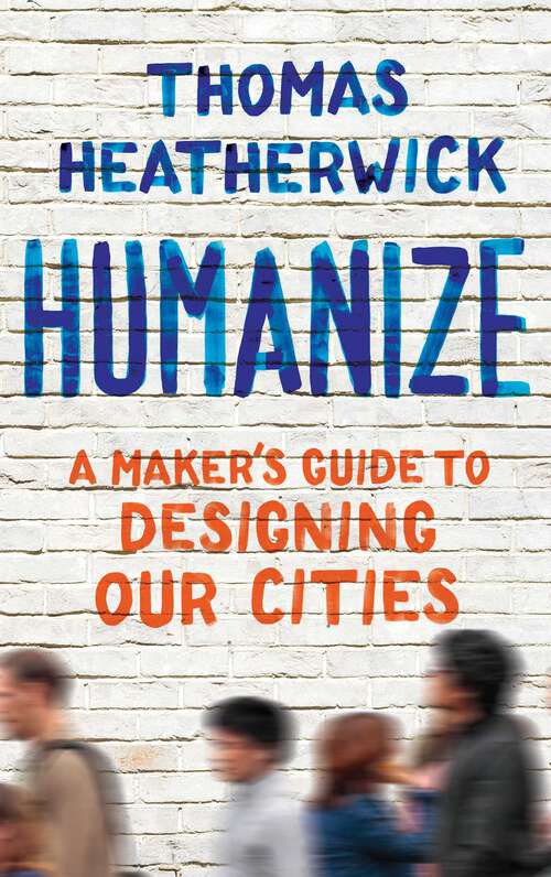 Book cover of Humanize: A Maker's Guide to Designing Our Cities