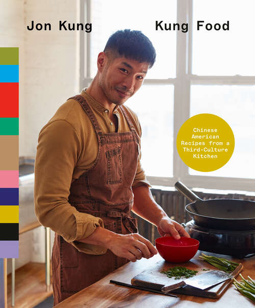 Book cover of Kung Food: Chinese American Recipes from a Third-Culture Kitchen: A Cookbook