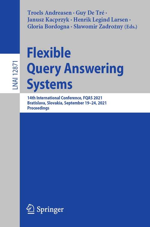 Book cover of Flexible Query Answering Systems: 14th International Conference, FQAS 2021, Bratislava, Slovakia, September 19–24, 2021, Proceedings (1st ed. 2021) (Lecture Notes in Computer Science #12871)