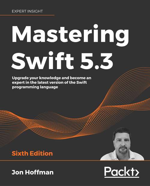 Book cover of Mastering Swift 5.3: Upgrade your knowledge and become an expert in the latest version of the Swift programming language, 6th Edition