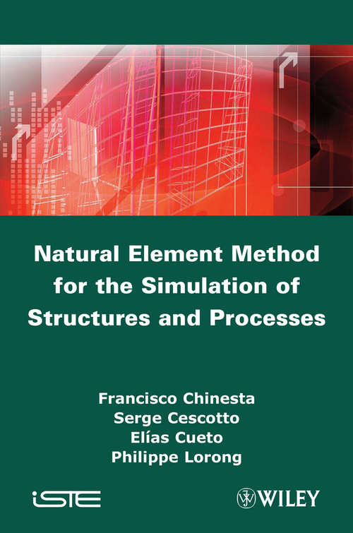 Natural Element Method for the Simulation of Structures and Processes (Wiley-iste Ser.)