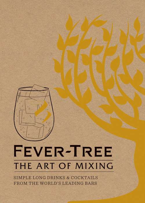 Book cover of Fever Tree - The Art of Mixing: Simple long drinks & cocktails from the world's leading bars