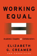 Working Equal: Collaboration Among Academic Couples (RoutledgeFalmer Studies in Higher Education)