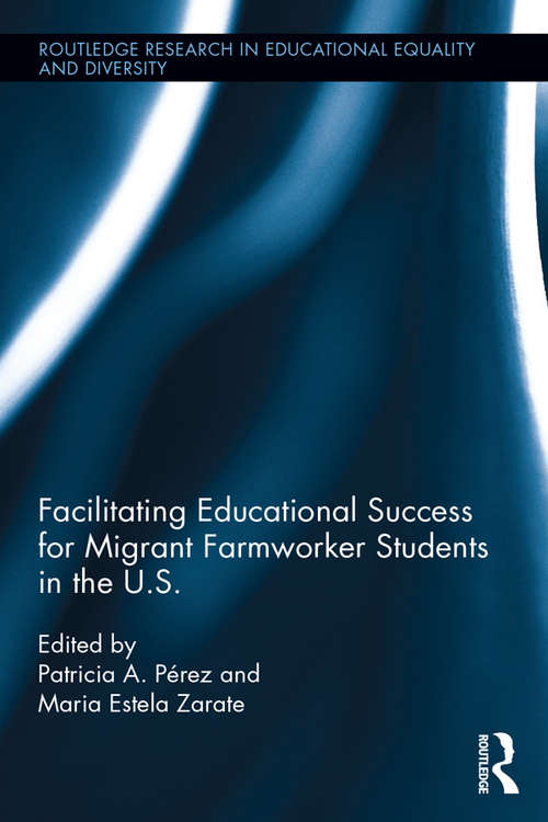 Facilitating Educational Success For Migrant Farmworker Students in the U.S. (Routledge Research in Educational Equality and Diversity)