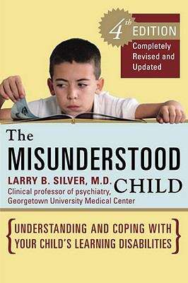 Book cover of The Misunderstood Child, Fourth Edition: Understanding and Coping With Your Child’s Learning Disabilities
