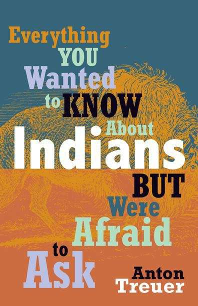Book cover of Everything You Wanted To Know About Indians But Were Afraid To Ask
