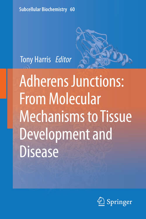 Book cover of Adherens Junctions: From Molecular Mechanisms To Tissue Development And Disease (Subcellular Biochemistry #60)