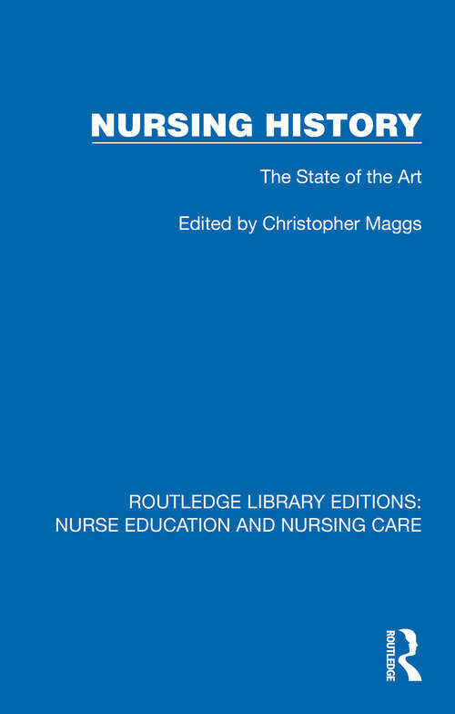 Book cover of Nursing History: The State of the Art (1) (Routledge Library Editions: Nurse Education and Nursing Care)