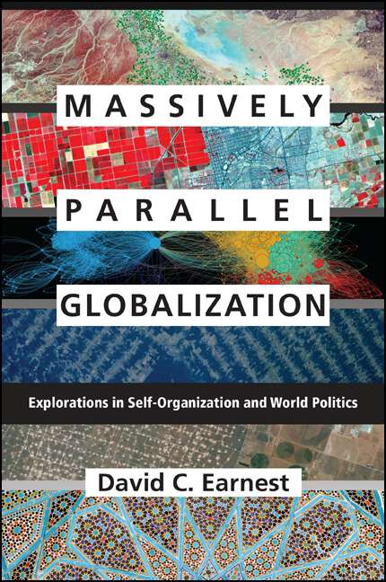 Book cover of Massively Parallel Globalization: Explorations in Self-Organization and World Politics (SUNY series, James N. Rosenau series in Global Politics)