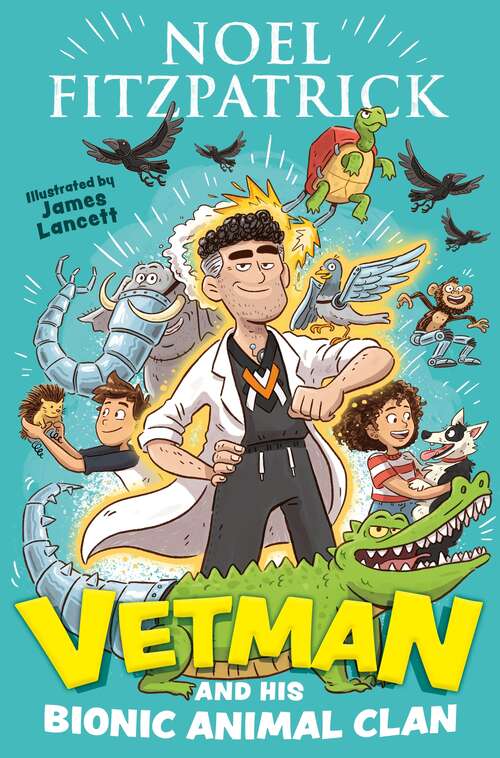 Book cover of Vetman and his Bionic Animal Clan: An amazing animal adventure from the nation's favourite Supervet (VETMAN #1)