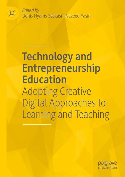 Book cover of Technology and Entrepreneurship Education: Adopting Creative Digital Approaches to Learning and Teaching (1st ed. 2022)