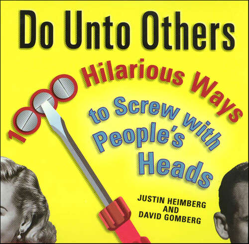 Book cover of Do Unto Others: 1000 Hilarious Ways to Screw with People's Heads