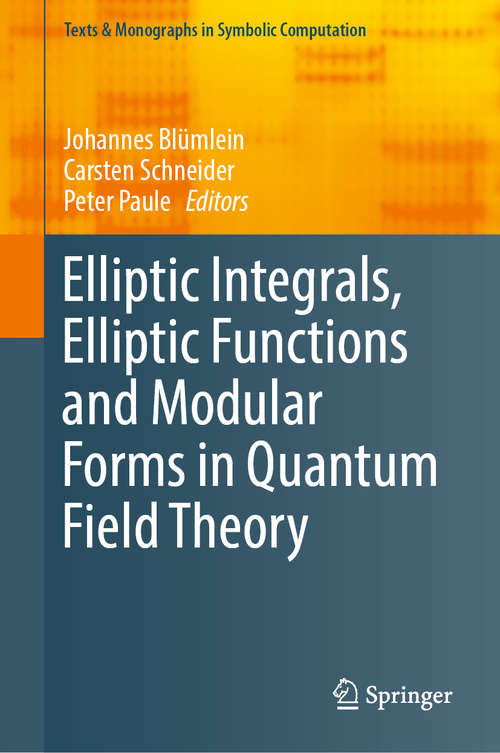 Elliptic Integrals, Elliptic Functions and Modular Forms in Quantum Field Theory (Texts And Monographs In Symbolic Computation Series)