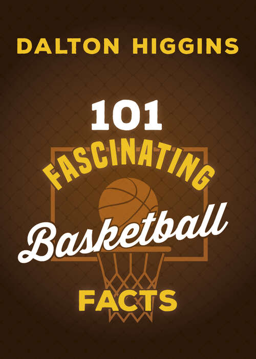 Book cover of 101 Fascinating Basketball Facts (101 Fascinating Facts)