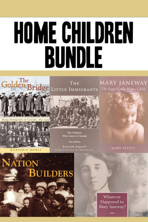 Home Children Bundle: The Golden Bridge / The Little Immigrants / Mary Janeway / Nation Builders / Whatever Happened to Mary Janeway?