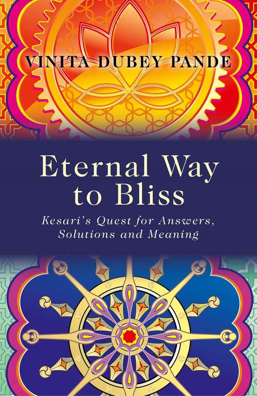 Book cover of Eternal Way to Bliss: Kesari's Quest for Answers, Solutions and Meaning