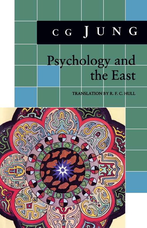 Psychology and the East: (From Vols. 10, 11, 13, 18 Collected Works) (Jung Extracts #5)