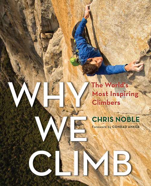 Book cover of Why We Climb: The World's Most Inspiring Climbers
