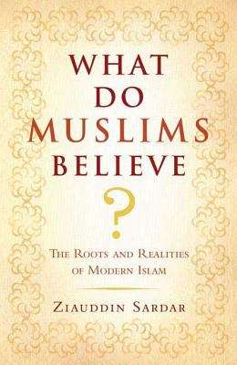 Book cover of What Do Muslims Believe?: The Roots and Realities of Modern Islam