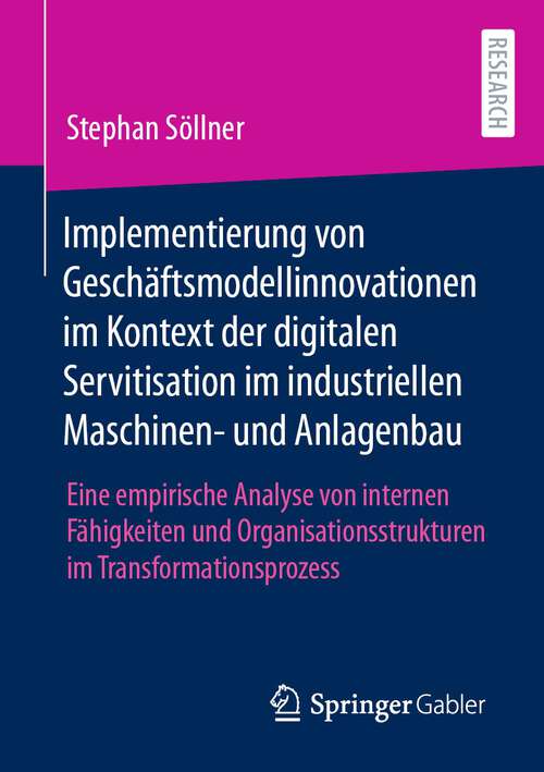 Book cover of Implementierung von Geschäftsmodellinnovationen im Kontext der digitalen Servitisation im industriellen Maschinen- und Anlagenbau: Eine empirische Analyse von internen Fähigkeiten und Organisationsstrukturen im Transformationsprozess (1. Aufl. 2022)