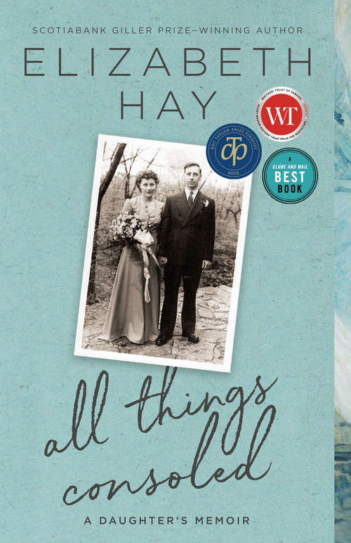 Book cover of All Things Consoled: A daughter's memoir