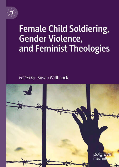 Book cover of Female Child Soldiering, Gender Violence, and Feminist Theologies (1st ed. 2019)